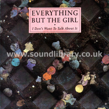 Everything But The Girl I Don't Want To Talk About It UK 7" Blanco y Negro NEG 34 Front Sleeve Image